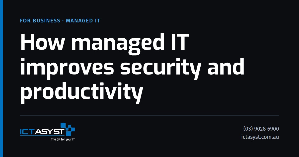 How managed IT improves security and productivity, ICT Asyst
