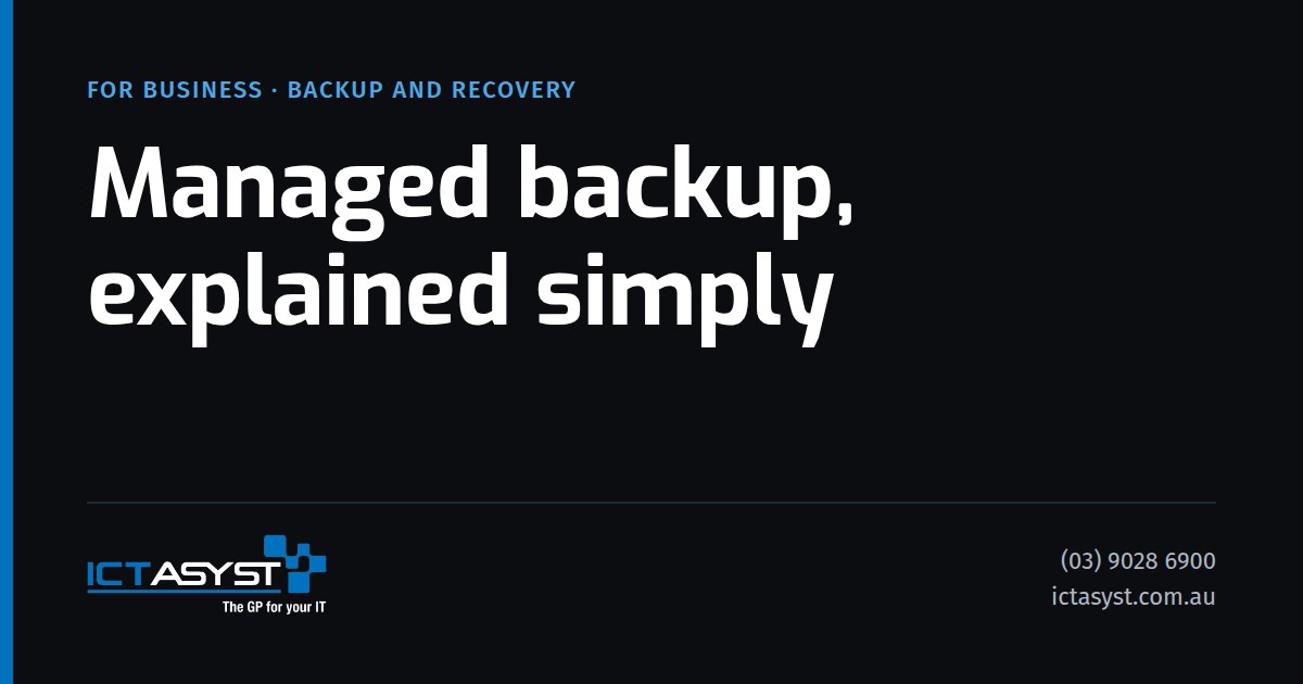 Managed backup, explained simply, ICT Asyst